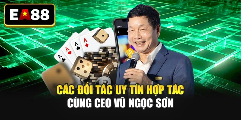 Các đối tác uy tín hợp tác cùng CEO: Vũ Ngọc Sơn Các đối tác uy tín hợp tác cùng CEO: Vũ Ngọc Sơn