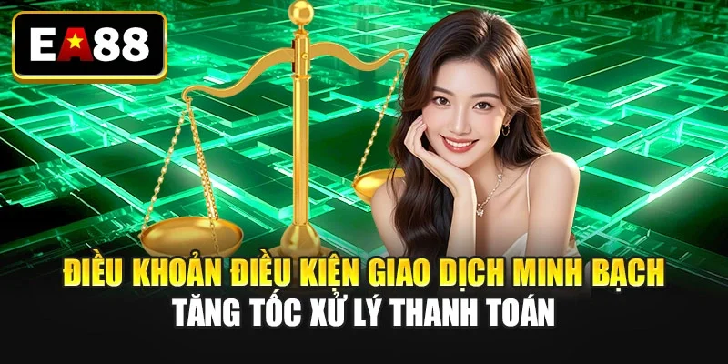 Điều khoản điều kiện giao dịch minh bạch tăng tốc xử lý thanh toán Điều khoản điều kiện giao dịch minh bạch tăng tốc xử lý thanh toán