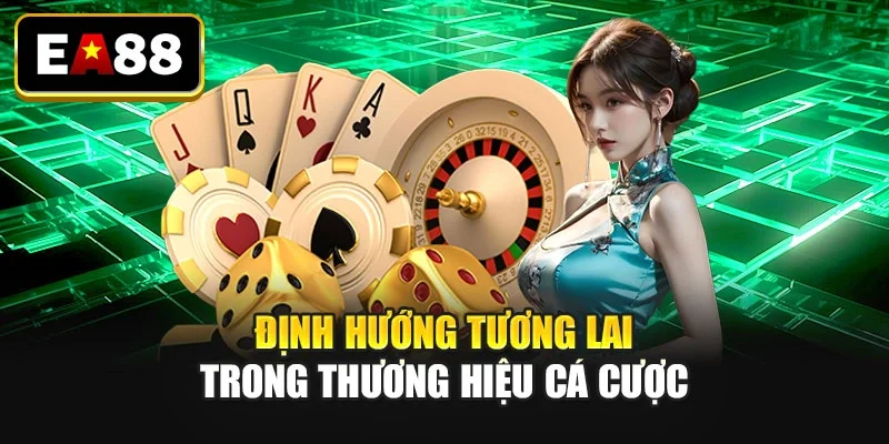 Định hướng tương lai trong thương hiệu cá cược Định hướng tương lai trong thương hiệu cá cược