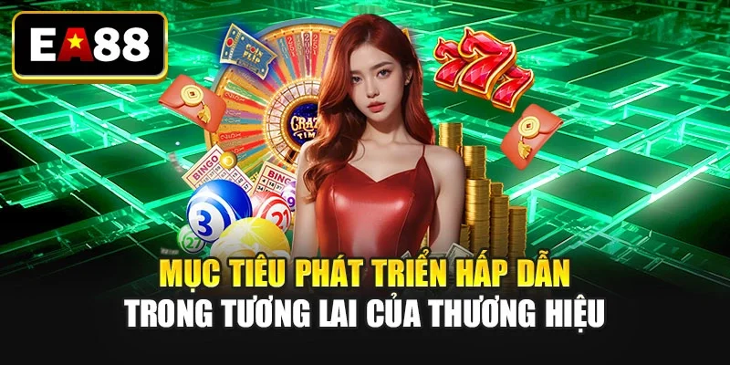 Mục tiêu phát triển hấp dẫn trong tương lai của thương hiệu Mục tiêu phát triển hấp dẫn trong tương lai của thương hiệu