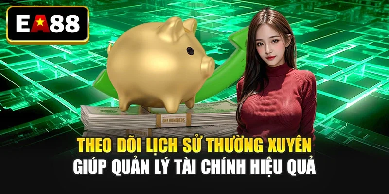 Theo dõi lịch sử thường xuyên giúp quản lý tài chính hiệu quả Theo dõi lịch sử thường xuyên giúp quản lý tài chính hiệu quả